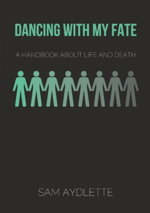 Dancing With My Fate Digital Edition A Handbook About Life and Death