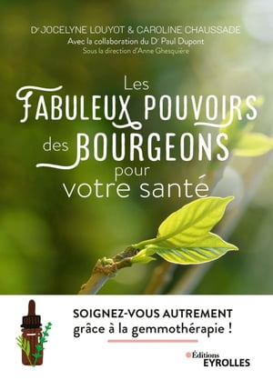 Les fabuleux pouvoirs des bourgeons pour votre sant? Soignez-vous autrement gr?ce ? la gemmoth?rapie !