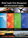 Global Supply Chain Management and International Logistics【電子書籍】 Alan E. Branch