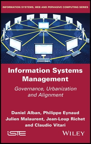 Information Systems Management Governance, Urbanization and Alignment【電子書籍】 Daniel Alban