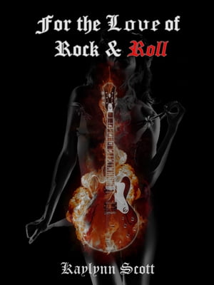 For the Love of Rock and Roll【電子書籍】[ Kaylynn Scott ]