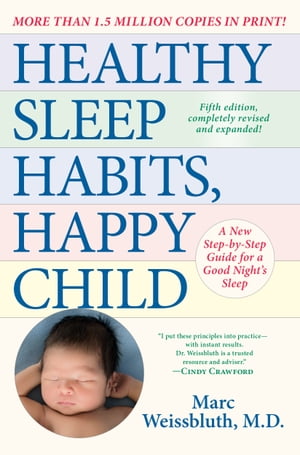 Healthy Sleep Habits, Happy Child, 5th Edition A New Step-by-Step Guide for a Good Night's Sleep【電子書籍】[ Marc Weissbluth M.D. ]