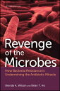 Revenge of the Microbes How Bacterial Resistance is Undermining the Antibiotic Miracle