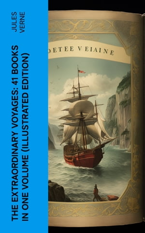 The Extraordinary Voyages: 41 Books in One Volume (Illustrated Edition) Journey to the Centre of the Earth, From the Earth to the Moon, 20 000 Leagues under the Sea【電子書籍】 Jules Verne