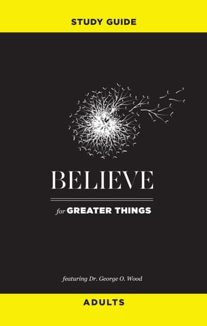 Believe for Greater Things Study Guide