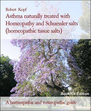 ŷKoboŻҽҥȥ㤨Asthma naturally treated with Homeopathy and Schuessler salts (homeopathic tissue salts A homeopathic and naturopathic guideŻҽҡ[ Robert Kopf ]פβǤʤ1,035ߤˤʤޤ