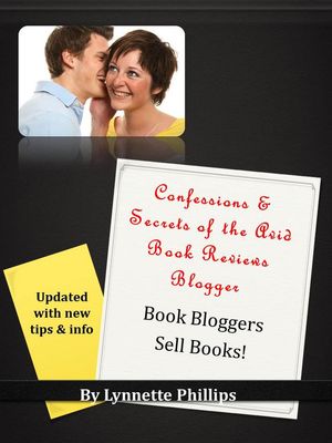 Confessions and Secrets of the Avid Book Reviews Blogger: Book Bloggers Sell Books【電子書籍】 Lynnette Phillips