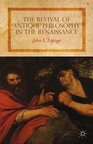 The Revival of Antique Philosophy in the Renaissance【電子書籍】 John L. Lepage