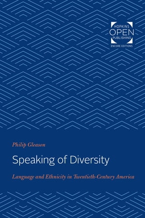 Speaking of Diversity Language and Ethnicity in Twentieth-Century AmericaŻҽҡ[ Philip Gleason ]