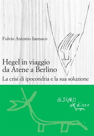 Hegel in viaggio da Atene a Berlino. La crisi di ipocondria e la sua soluzione