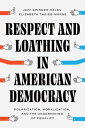 Respect and Loathing in American Democracy Polarization, Moralization, and the Undermining of Equality【電子書籍】 Jeff Spinner-Halev