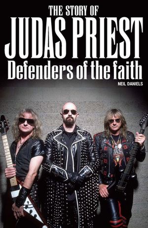 The Story Of Judas Priest: Defenders Of The Faith