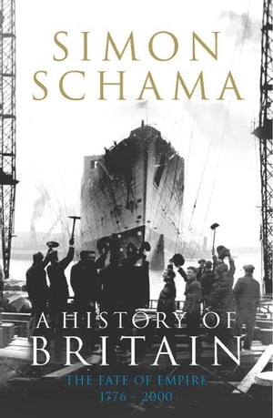 A History of Britain - Volume 3 The Fate of Empire 1776-2000Żҽҡ[ Simon Schama CBE ]