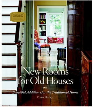 New Rooms for Old Houses Beautiful Additions for the Traditional Home【電子書籍】[ Frank Shirley ]