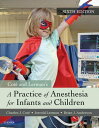 A Practice of Anesthesia for Infants and Children E-Book【電子書籍】 Charles J. Cote, MD, FAAP