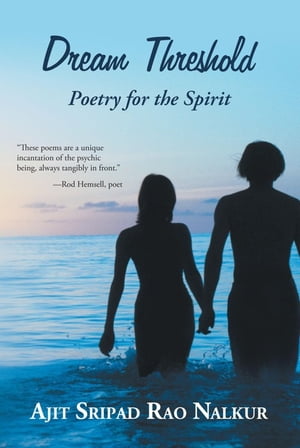 Dream Threshold Poetry for the Spirit【電子書籍】[ Ajit Sripad Rao Nalkur ]