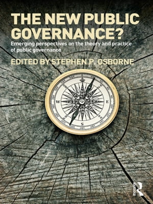 The New Public Governance Emerging Perspectives on the Theory and Practice of Public Governance【電子書籍】