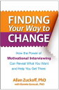 Finding Your Way to Change How the Power of Motivational Interviewing Can Reveal What You Want and Help You Get There【電子書籍】 Allan Zuckoff, PhD