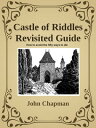 Castle of Riddles Revisited Guide【電子書籍】[ John Chapman ]