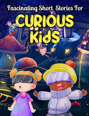 Fascinating Short Stories For Curious Kids An Amazing Collection of Unbelievable, Funny, and True Tales from Around the World Stocking Stuffer Holiday Kids Gifts【電子書籍】 Dally Perry