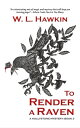 To Render a Raven【電子書籍】[ W. L. Hawkin ]