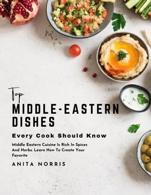 Top Middle-Eastern Dishes Every Cook Should Know