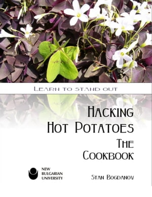 Hacking Hot Potatoes: The Cookbook【電子書籍】 Mr Stan Bogdanov