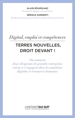 Digital, emploi et comp?tences - Terres nouvelles, droit devant ! Ou comment deux dirigeants de grandes entreprises voient et s'engagent dans les mutations digitales et ressources humaines