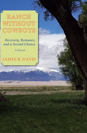 Ranch Without Cowboys Recovery, Romance and a Second Chance【電子書籍】[ James R. Davis ]