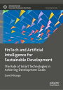 FinTech and Artificial Intelligence for Sustainable Development The Role of Smart Technologies in Achieving Development Goals【電子書籍】 David Mhlanga