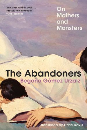 The Abandoners: On Mothers and MonstersŻҽҡ[ Bego?a G?mez Urzaiz ]