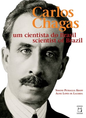 Carlos Chagas, um cientista do Brasil = Carlos Chagas, scientist of Brazil