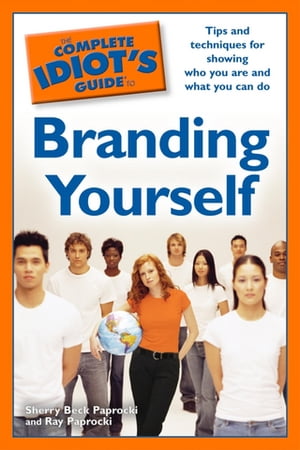The Complete Idiot's Guide to Branding Yourself Tips and Techniques for Showing Who You Are and What You Can Do【電子書籍】[ Ray Paprocki ]