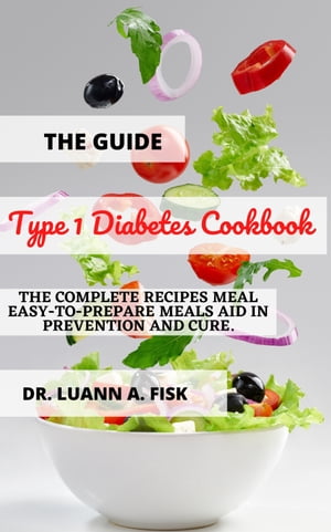 The Guide Type 1 Diabetes Cookbook: