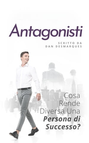 Antagonisti Cosa Rende Diversa Una Persona di Successo?