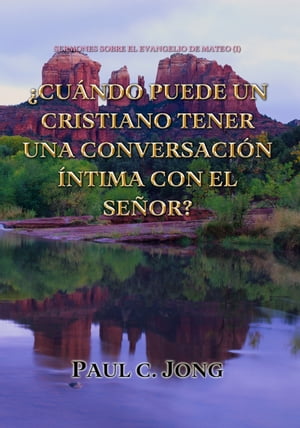 Sermones Sobre El Evangelio De Mateo (I)-¿Cuándo Puede Un Cristiano Tener Una Conversación Íntima Con El Señor?