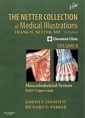 The Netter Collection of Medical Illustrations: Musculoskeletal System, Volume 6, Part I - Upper LimbŻҽҡ[ Richard Parker, M.D. ]