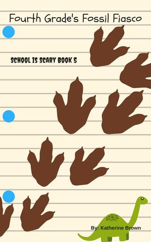 Fourth Grade's Fossil Fiasco School is Scary, #5【電子書籍】[ Katherine Brown ]