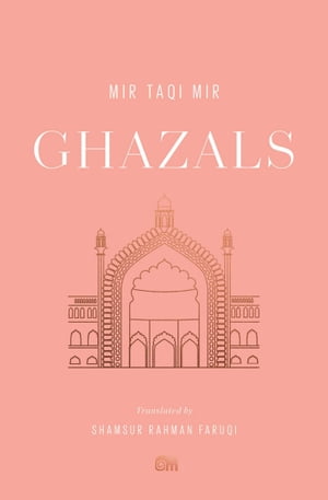 Ghazals Translations of Classic Urdu Poetry【電子書籍】[ Mir Taqi Mir ]
