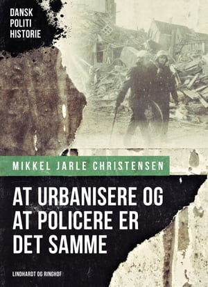 At urbanisere og at policere er det samme