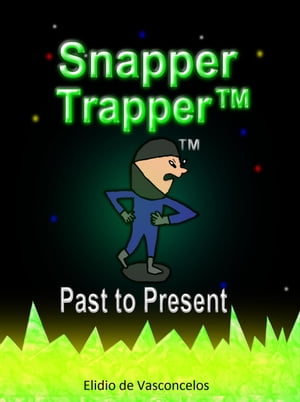 Snapper Trapper?: Past to Present Snapper Trapper?, #3【電子書籍】[ Elidio de Vasconce...