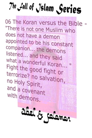 The Koran vs The Bible "There Isn't one Muslim who Doesn't Have a Demon Appointed to be his Constant Companion" Fight the Good Fight or Terrorize? No Salvation, No Holy Spirit, a Covenant With Demons