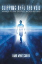 Slipping Thru the Veil Awaken to the Spiritual World Beyond【電子書籍】[ Dane Whiteclo...