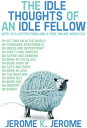 The Idle Thoughts of an Idle fellow: With 12 Ill