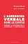 L'agression verbale dans le couple - comment la reconna?tre et comment y r?pondreŻҽҡ[ Patricia Evans ]