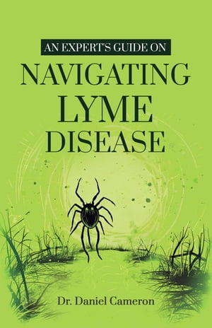 An Expert's Guide on Navigating Lyme disease