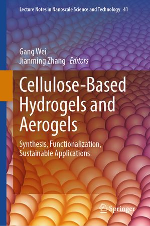Cellulose-Based Hydrogels and Aerogels Synthesis, Functionalization, Sustainable Applications【..