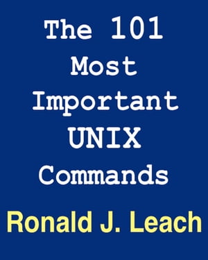 The 101 Most Important UNIX and Linux Commands【電子書籍】[ Ronald J. Leach ]