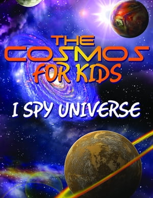 The Cosmos For Kids (I Spy Universe) Solar Syste