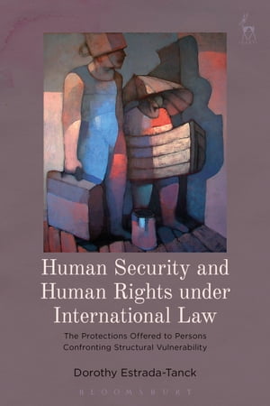 ŷKoboŻҽҥȥ㤨Human Security and Human Rights under International Law The Protections Offered to Persons Confronting Structural VulnerabilityŻҽҡ[ Dr Dorothy Estrada-Tanck ]פβǤʤ5,598ߤˤʤޤ